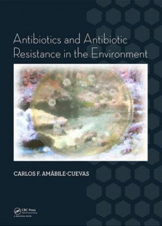 Książka Antibiotics and Antibiotic Resistance in the Environment Carlos F. Amabile-Cuevas