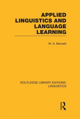 Knjiga Applied Linguistics and Language Learning (RLE Linguistics C: Applied Linguistics) W. A. Bennett