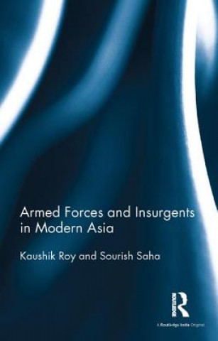 Książka Armed Forces and Insurgents in Modern Asia Dr. Kaushik Roy