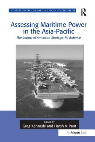 Könyv Assessing Maritime Power in the Asia-Pacific Professor Greg Kennedy