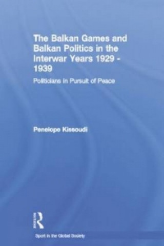 Książka Balkan Games and Balkan Politics in the Interwar Years 1929 - 1939 Penelope Kissoudi