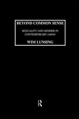 Kniha Beyond Common Sense: Sexuality And Gender In Contemporary Japan Wim Marinus Lunsing