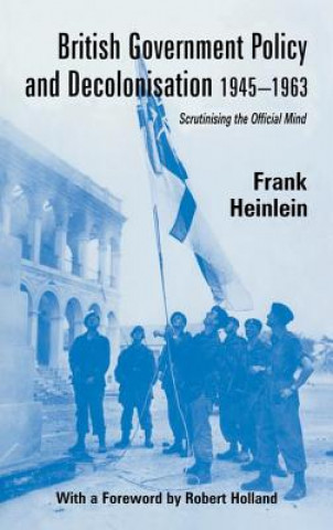 Carte British Government Policy and Decolonisation, 1945-63 Frank Heinlein