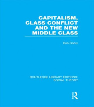 Książka Capitalism, Class Conflict and the New Middle Class Bob Carter