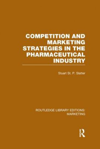 Könyv Competition and Marketing Strategies in the Pharmaceutical Industry (RLE Marketing) Stuart Slatter