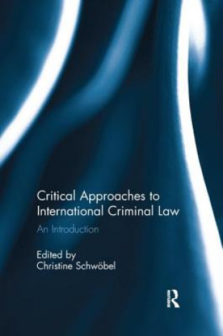 Könyv Critical Approaches to International Criminal Law Christine Schwöbel