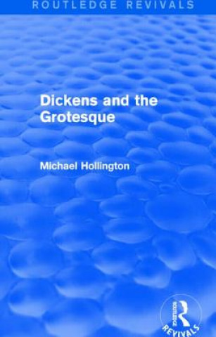 Könyv Dickens and the Grotesque (Routledge Revivals) Michael Hollington