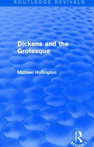 Kniha Dickens and the Grotesque (Routledge Revivals) Michael Hollington