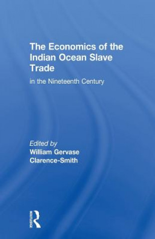 Kniha Economics of the Indian Ocean Slave Trade in the Nineteenth Century William Gervase Clarence-Smith