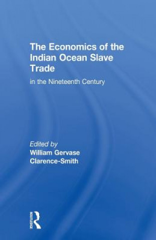 Livre Economics of the Indian Ocean Slave Trade in the Nineteenth Century William Gervase Clarence-Smith