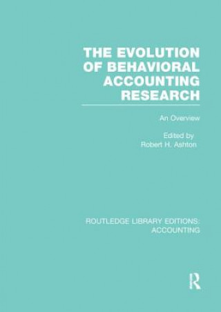 Könyv Evolution of Behavioral Accounting Research (RLE Accounting) Robert H. Ashton