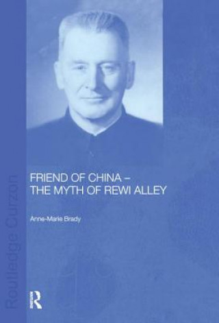 Book Friend of China - The Myth of Rewi Alley Anne-Marie Brady