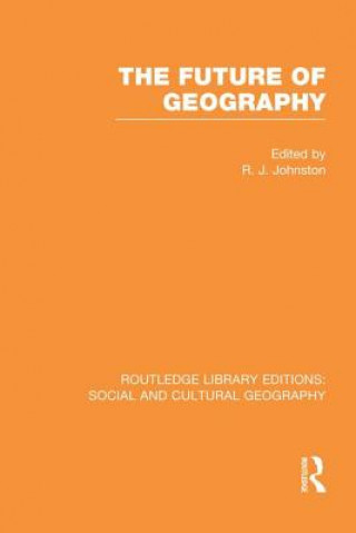 Carte Future of Geography (RLE Social & Cultural Geography) 