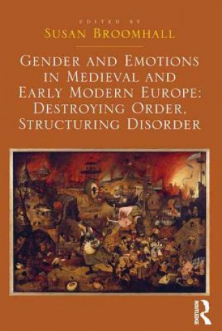 Libro Gender and Emotions in Medieval and Early Modern Europe: Destroying Order, Structuring Disorder Susan Broomhall