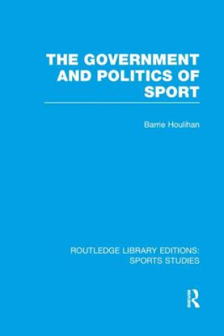 Kniha Government and Politics of Sport (RLE Sports Studies) Barrie Houlihan