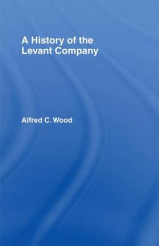 Kniha History of the Levant Company Alfred C. Wood