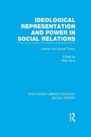 Kniha Ideological Representation and Power in Social Relations (RLE Social Theory) Mike Gane