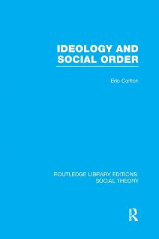 Carte Ideology and Social Order (RLE Social Theory) Eric Carlton