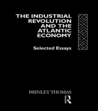 Kniha Industrial Revolution and the Atlantic Economy Brinley Thomas