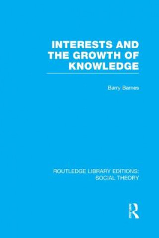 Könyv Interests and the Growth of Knowledge Barry Barnes