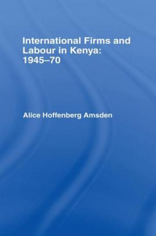 Книга International Firms and Labour in Kenya 1945-1970 Alice H. Amsden