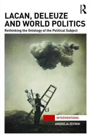 Книга Lacan, Deleuze and World Politics Andreja Zevnik