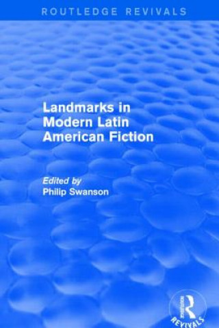 Könyv Landmarks in Modern Latin American Fiction (Routledge Revivals) Philip Swanson