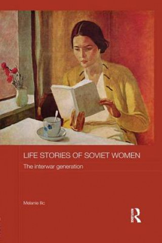 Kniha Life Stories of Soviet Women Melanie Ilic