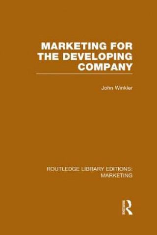 Könyv Marketing for the Developing Company (RLE Marketing) John Winkler