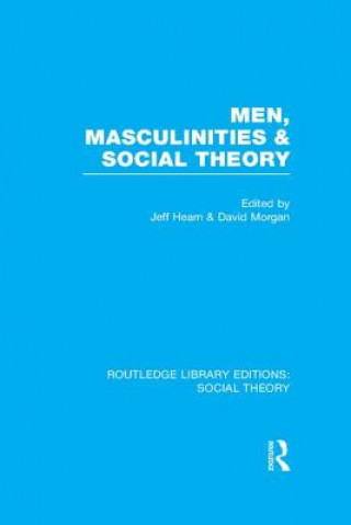 Książka Men, Masculinities and Social Theory (RLE Social Theory) Jeff Hearn