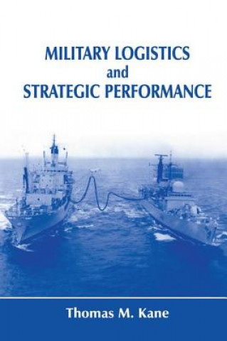 Книга Military Logistics and Strategic Performance Thomas M. Kane