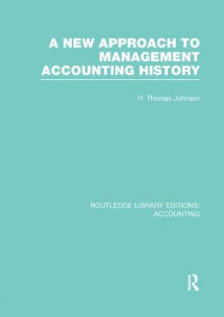 Kniha New Approach to Management Accounting History (RLE Accounting) H. Thomas Johnson