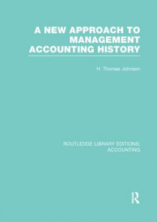 Książka New Approach to Management Accounting History (RLE Accounting) H. Thomas Johnson