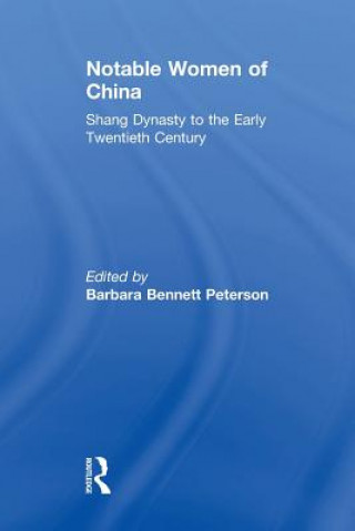 Kniha Notable Women of China: Shang Dynasty to the Early Twentieth Century Barbara Bennett Peterson