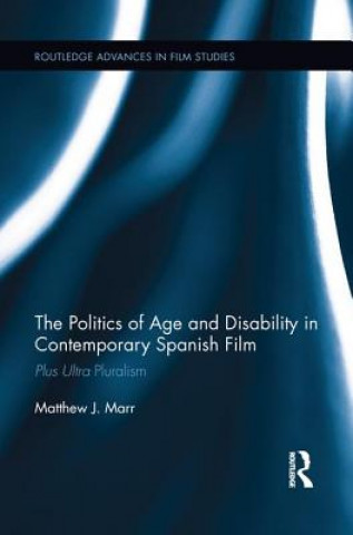 Könyv Politics of Age and Disability in Contemporary Spanish Film Matthew J. Marr