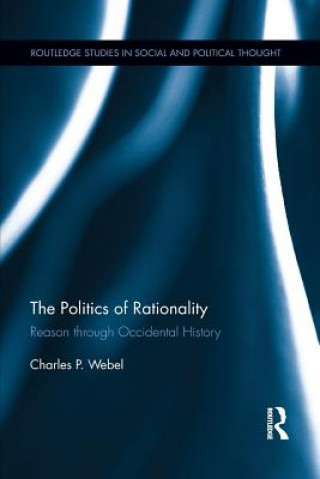 Książka Politics of Rationality Charles P. Webel