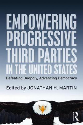 Kniha Empowering Progressive Third Parties in the United States Jonathan H. Martin