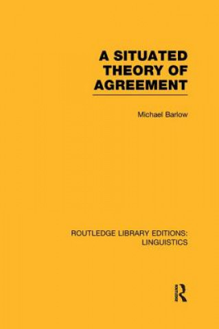 Kniha Situated Theory of Agreement (RLE Linguistics B: Grammar) Michael Barlow