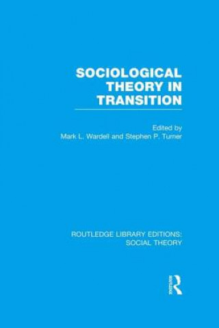 Knjiga Sociological Theory in Transition (RLE Social Theory) Mark L. Wardell