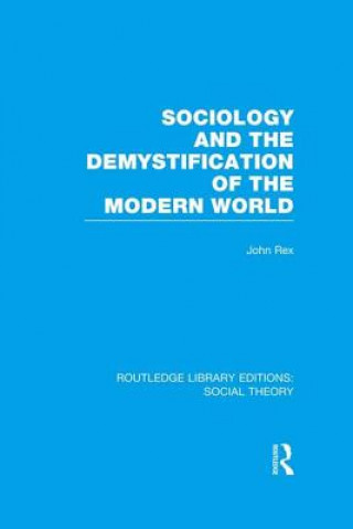 Könyv Sociology and the Demystification of the Modern World (RLE Social Theory) 