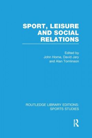 Kniha Sport, Leisure and Social Relations (RLE Sports Studies) 