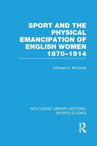 Книга Sport and the Physical Emancipation of English Women (RLE Sports Studies) Kathleen McCrone