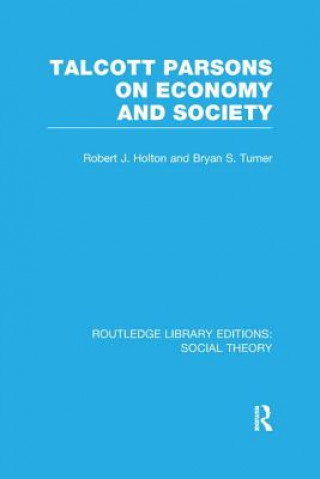 Carte Talcott Parsons on Economy and Society (RLE Social Theory) Professor Bryan S. Turner