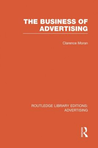 Kniha Business of Advertising (RLE Advertising) Clarence Moran