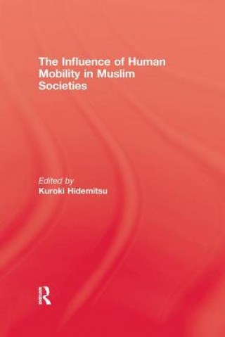 Книга Influence Of Human Mobility In Muslim Societies Hidemitsu Kuroki
