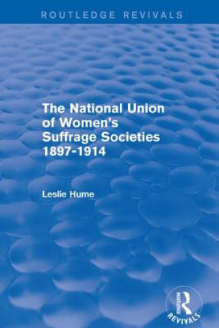 Kniha National Union of Women's Suffrage Societies 1897-1914 (Routledge Revivals) Leslie Hume