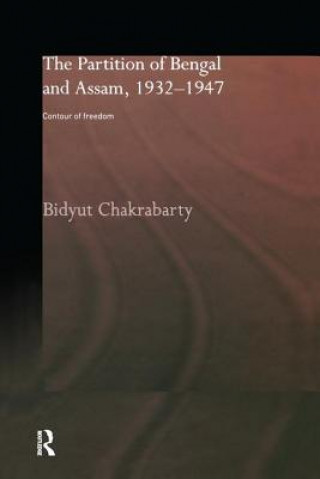 Könyv Partition of Bengal and Assam, 1932-1947 Bidyut Chakrabarty