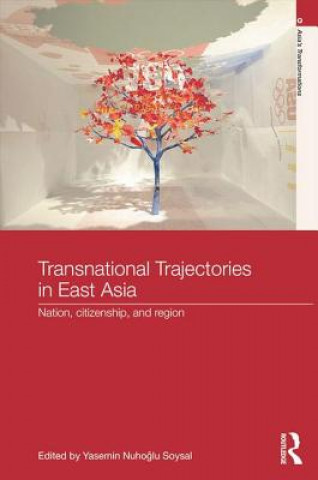 Kniha Transnational Trajectories in East Asia Yasemin Nuho& Soysal