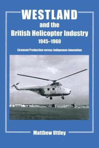 Book Westland and the British Helicopter Industry, 1945-1960 Matthew R. H. Uttley