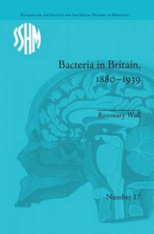 Könyv Bacteria in Britain, 1880-1939 Rosemary Wall